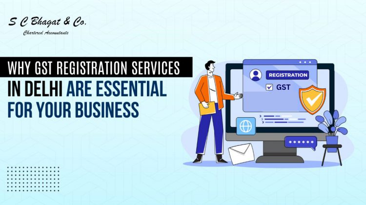 Why GST Registration Services in Delhi Are Essential for Your Business