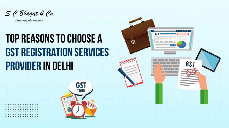 Top Reasons to Choose a GST Registration Services Provider in Delhi