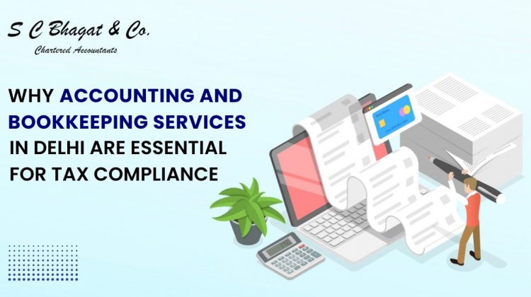 Why Accounting and Bookkeeping Services in Delhi Are Essential for Tax Compliance